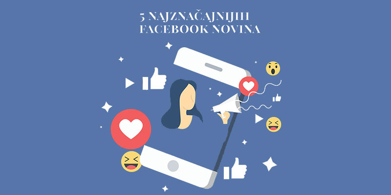 5 najznačajnijih Facebook novina